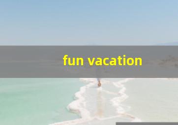 fun vacation